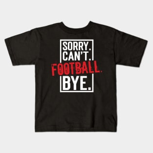 Sorry. Can't. Football. Bye. v9 Kids T-Shirt